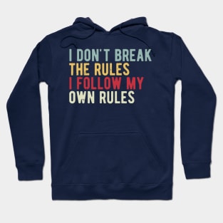 i dont break the rules i follow my own rules Hoodie